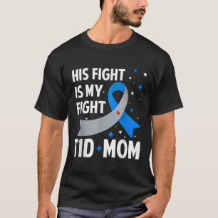 His Fight Is My Fight T1d Mom Type 1 Diabetes Awar T-Shirt