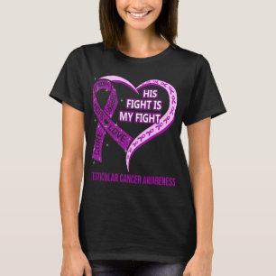 His Fight Is My Fight Testicular Cancer Awareness T-Shirt