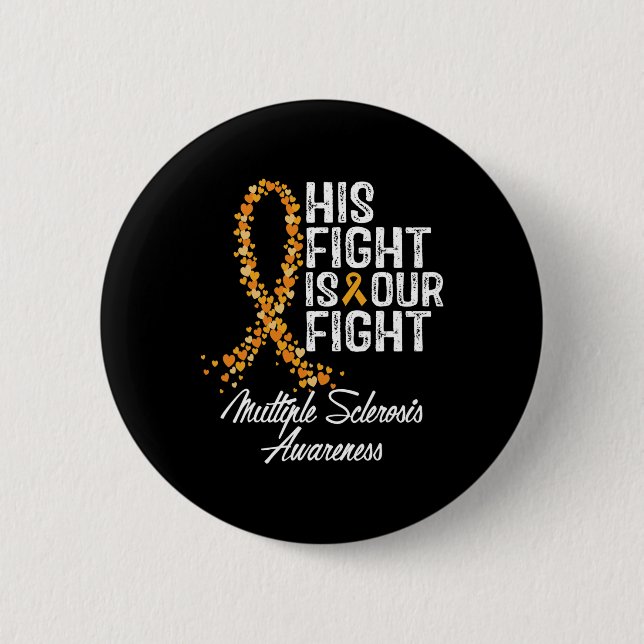 His Fight Is Our Fight Multiple Sclerosis Awarenes 2 Inch Round Button (Front)
