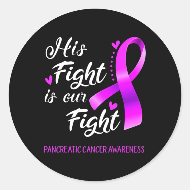 His Fight Is Our Fight Pancreatic Cancer Awareness Classic Round Sticker (Front)
