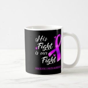 His Fight Is Our Fight Pancreatic Cancer Awareness Coffee Mug