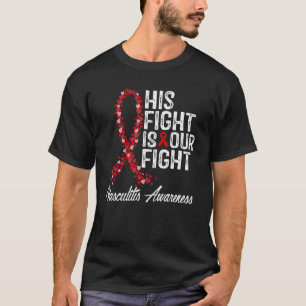 His Fight Is Our Fight Vasculitis Awareness T-Shirt