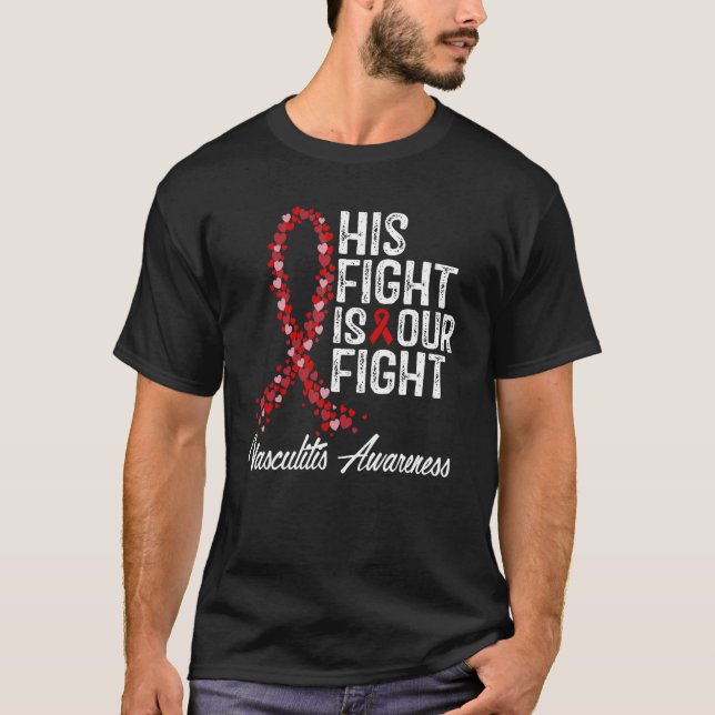 His Fight Is Our Fight Vasculitis Awareness T-Shirt (Front)