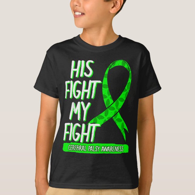 His Fight My Fight Cerebral Palsy Awareness Green  T-Shirt (Front)
