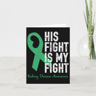 His Fight My Fight Family Support Kidney Disease A Card