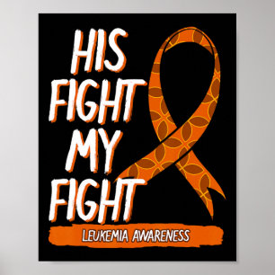 His Fight My Fight Leukemia Awareness Orange Ribbo Poster