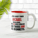 (His) Funny Personalized Circus Monkeys Two-Tone Coffee Mug<br><div class="desc">Just for those who have come to the sobering reality that,  this IS their circus and these ARE their monkeys!</div>