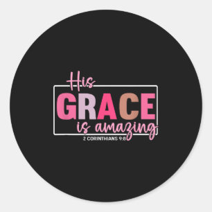 His Grace Is Amazing - 2 Corinthians 9_8 Classic Round Sticker