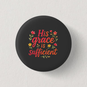 His Grace is Sufficient 1 Inch Round Button