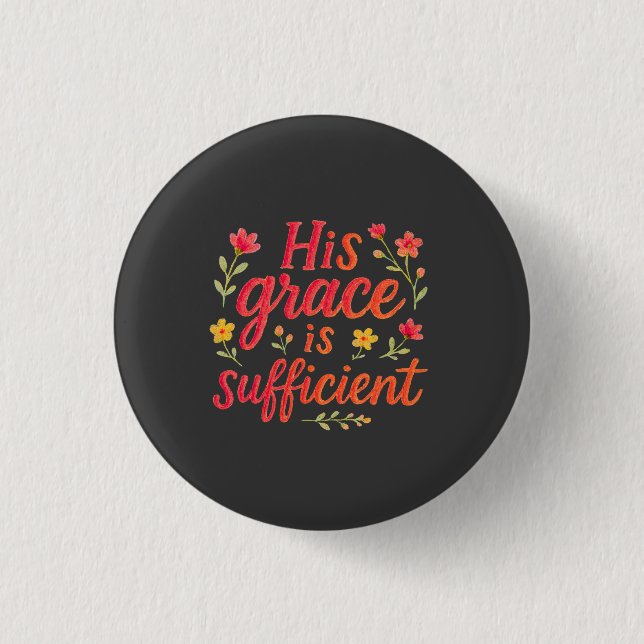 His Grace is Sufficient 1 Inch Round Button (Front)