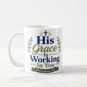 His Grace Is Working In You Scripture Quote Coffee Mug