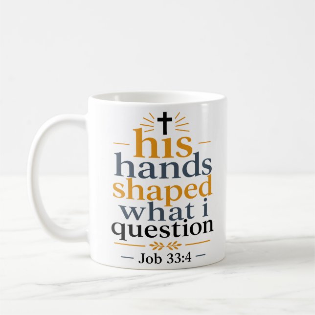 His Hands Shaped What I Question Christian Quote Coffee Mug (Left)