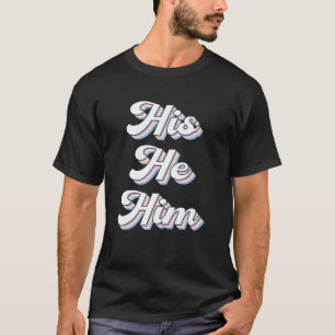 His He Him Gender Neutral Gay Pride Equality LGBTQ T-Shirt