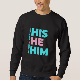 His He Him Respect My Pronouns For Transgender Sweatshirt