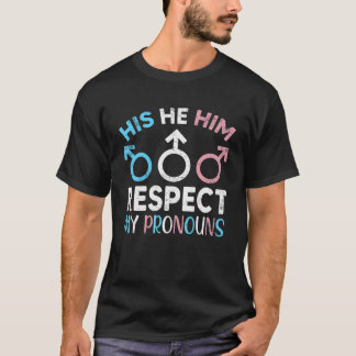 His He Him Respect My Pronouns Trans Transgender P T-Shirt
