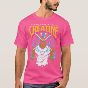 his Is Your Body On Creatine Workout Gym Birthday  T-Shirt