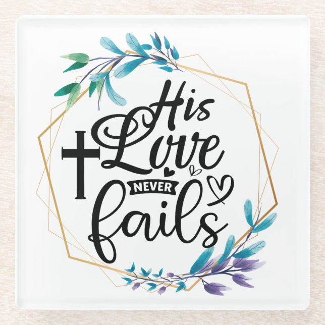 His Love Never Fails  Glass Coaster (Front)
