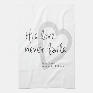 his love never fails henry b eyring lds quote kitchen towel