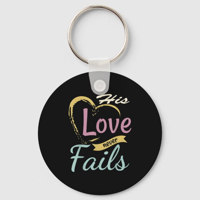 His Love Never Fails T Shirt  Keychain (Front)