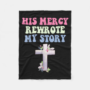 His Mercy Rewrote My Story Christian Design  Fleece Blanket