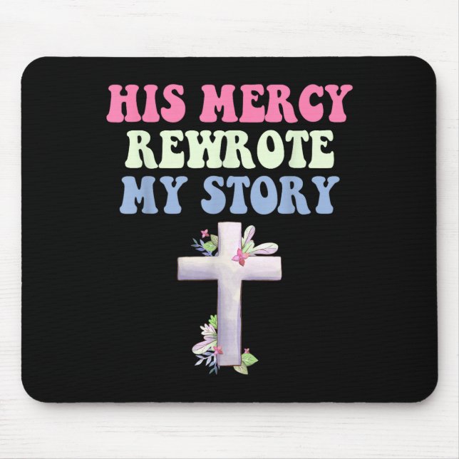 His Mercy Rewrote My Story Christian Design  Mouse Pad (Front)