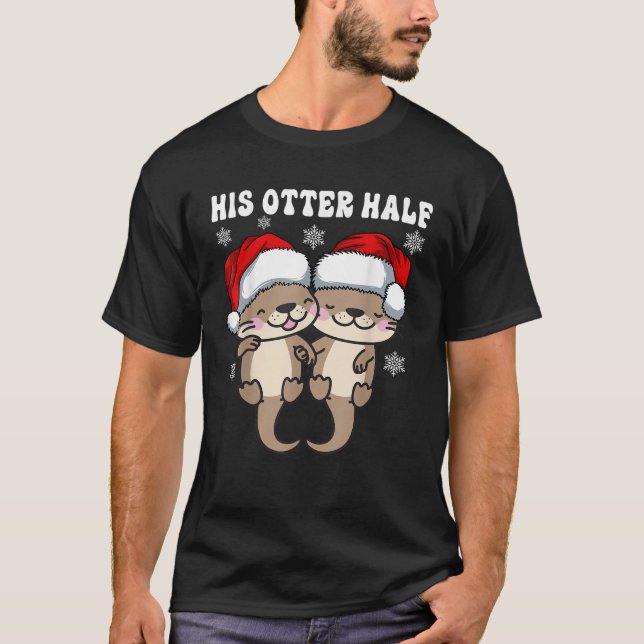 His Otter Half Cute Otter Couples Matching Ugly Ch T-Shirt (Front)