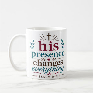 His Presence Changes Everything Scriptural Truth Coffee Mug