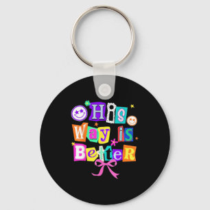 His Way Is Better Christian Coquette Aesthetic You Keychain
