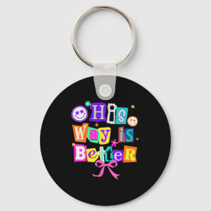 His Way Is Better Christian Coquette Aesthetic You Keychain