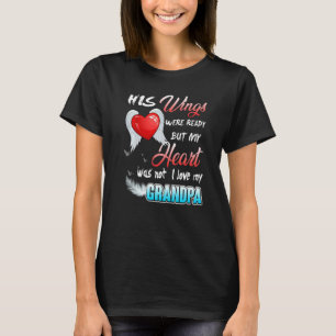 His Wings Were Ready But My Heart Was Not I Love M T-Shirt