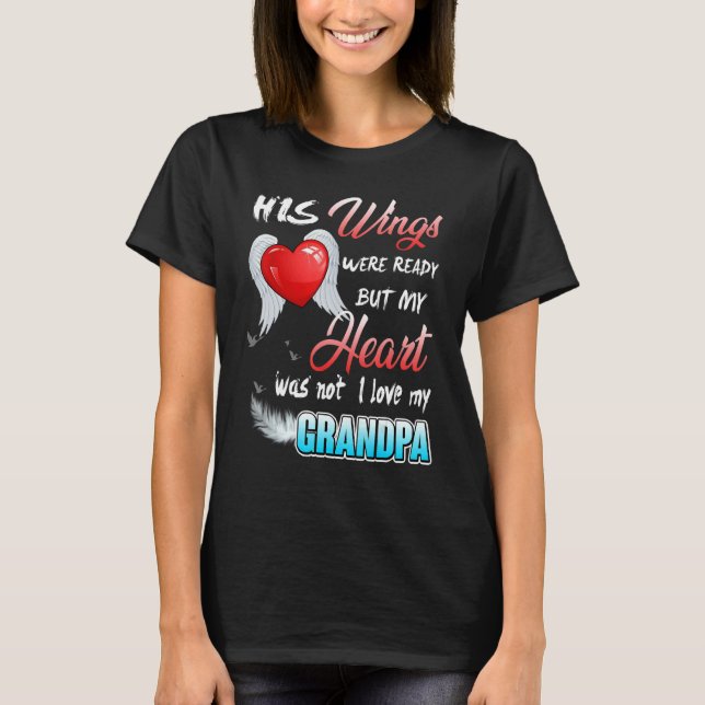 His Wings Were Ready But My Heart Was Not I Love M T-Shirt (Front)