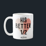 hISBetter Half Heart Personalized Name Couple Coffee Mug<br><div class="desc">His Better Half Dual Tone Heart Personalized Name Couple Coffee Mug.</div>