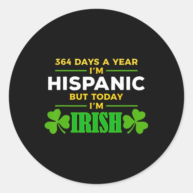 Hispanic Today I'm Irish Funny St. Patrick's Day P Classic Round Sticker (Front)