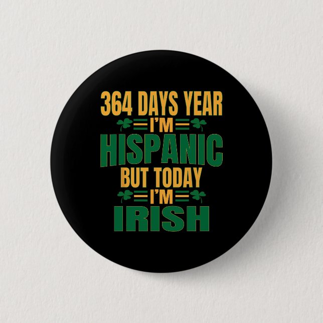 Hispanic Today I'm Irish St Patricks Day Funny Adu 2 Inch Round Button (Front)