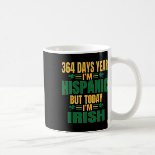 Hispanic Today I'm Irish St Patricks Day Funny Adu Coffee Mug
