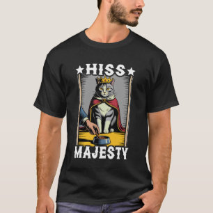 Hiss Majesty Funny Cat Royal Cute Cat T-Shirt