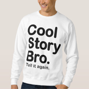 Histoire fraîche Bro. Dites-le encore. Sweatshirt