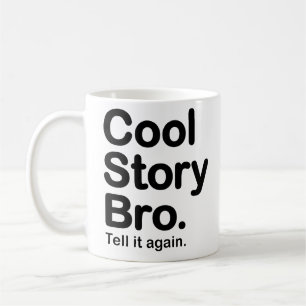Histoire fraîche Bro. Dites-le encore. Tasse