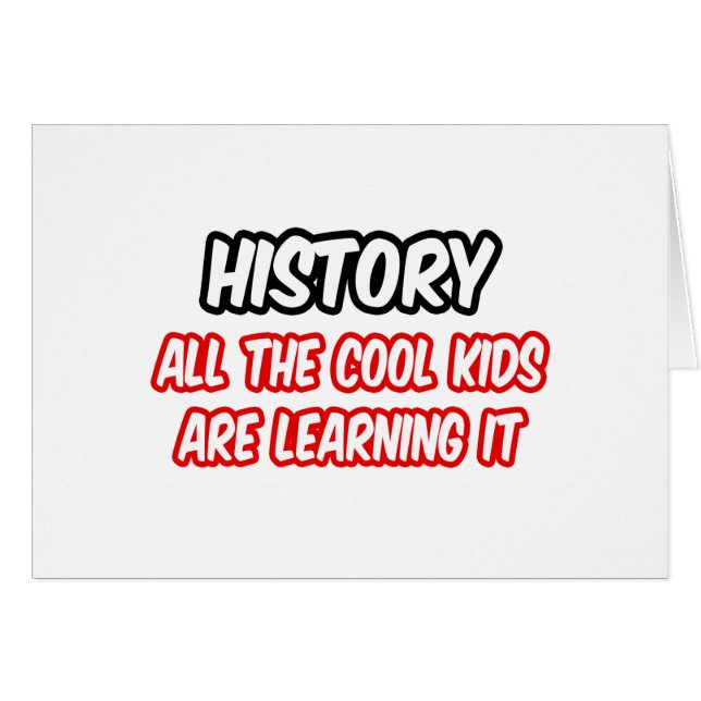 History...All The Cool Kids Are Learning It (Front Horizontal)