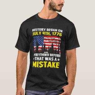 History Began On July 4th 1776 T-Shirt