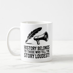 History Belongs to Those Who Tell the Story Loudes Coffee Mug