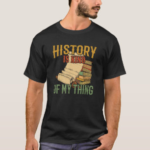 History Is Kind Of My Thing Historian Historic Tea T-Shirt
