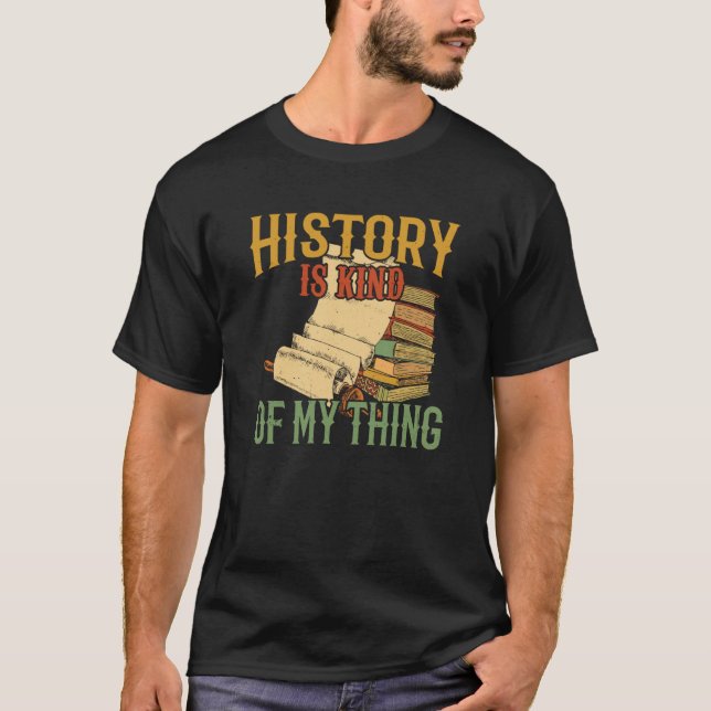 History Is Kind Of My Thing Historian Historic Tea T-Shirt (Front)