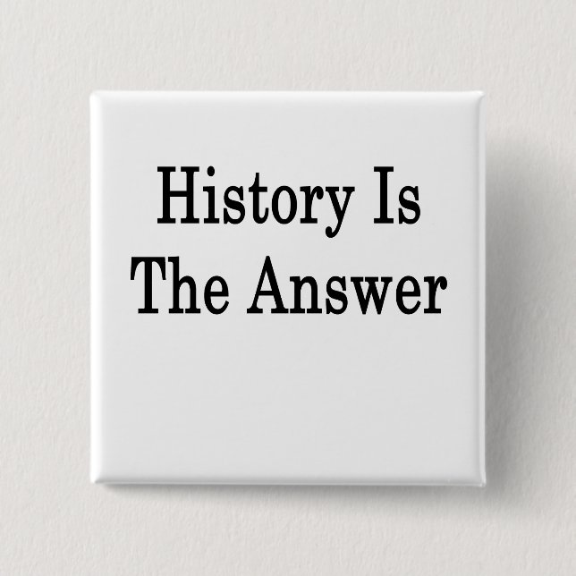 History Is The Answer 2 Inch Square Button (Front)