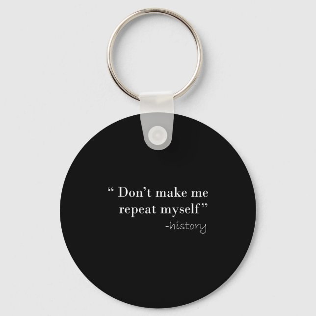 History Lover Tees History Funny Quote History Tea Keychain (Front)