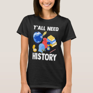 History Teacher Ancient Historian Y'all Need Histo T-Shirt