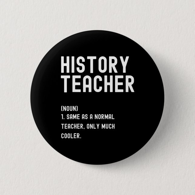 History Teacher Definition  First Day of School  2 Inch Round Button (Front)