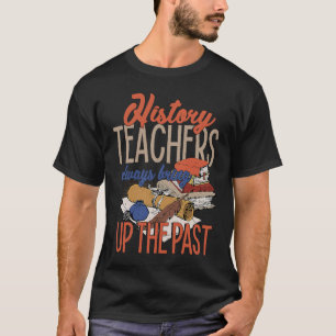 History Teacher  For Men Women Social Studies T-Shirt