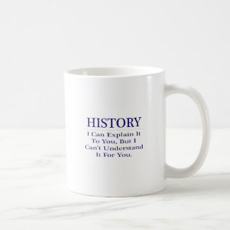History Teacher Joke .. Explain Not Understand Coffee Mug