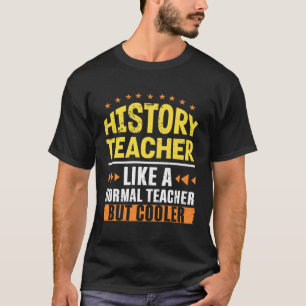 History Teacher Like a Normal Teacher But Cooler H T-Shirt